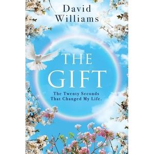 The Gift: The Twenty Seconds That Changed My Life -- David Williams